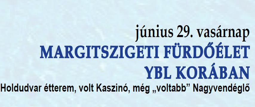 MARGITSZIGETI FÜRDŐÉLET YBL KORÁBAN