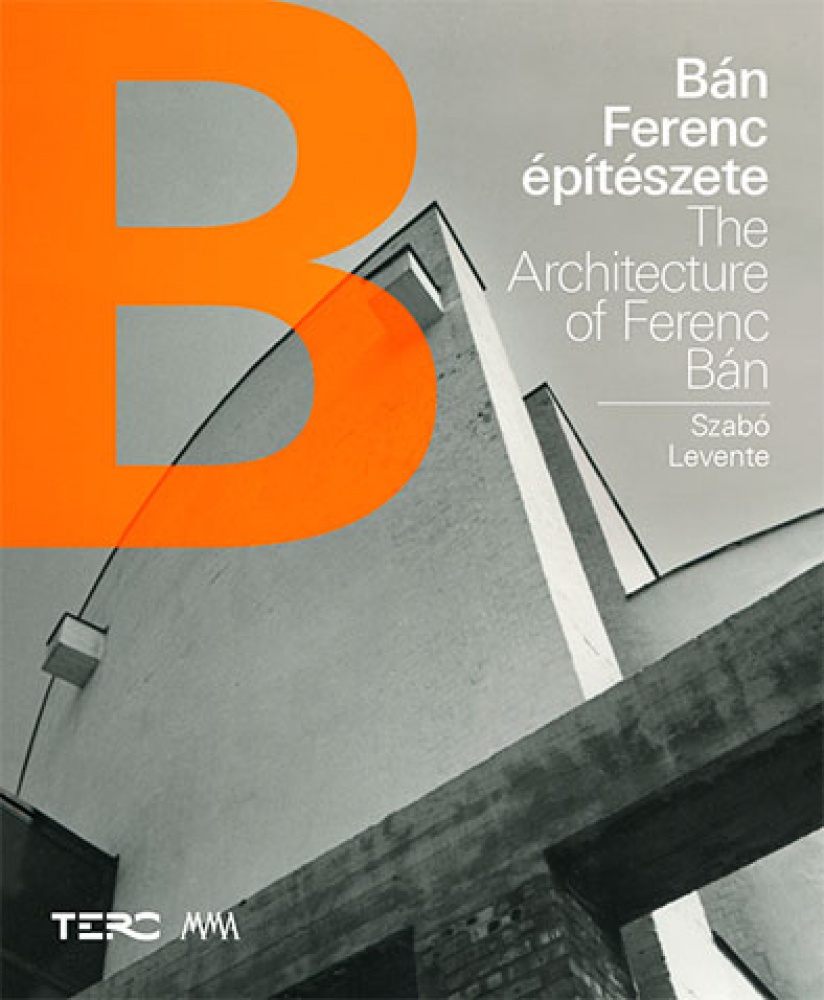 Szabó Levente: Bán Ferenc építészete / The Architecture of Ferenc Bán