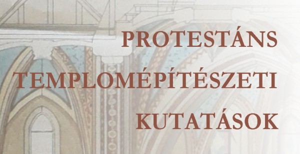 PROTESTÁNS TEMPLOMÉPÍTÉSZETI KUTATÁSOK - TÖRTÉNETI ÉPÜLETTIPOLÓGIA