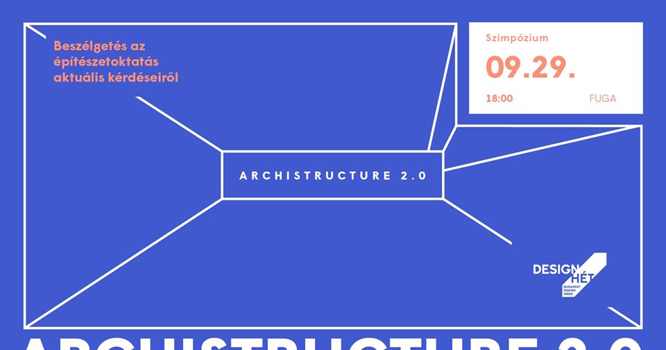 Archistructure 2.0 - Szimpózium Beszélgetés az építészetoktatás aktuális kérdéseiről