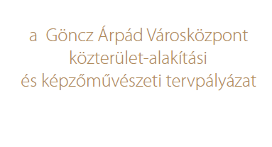Göncz Árpád Városközpont közterület-alakítási és képzőművészeti tervpályázat díjazott pályaműveinek kiállítása