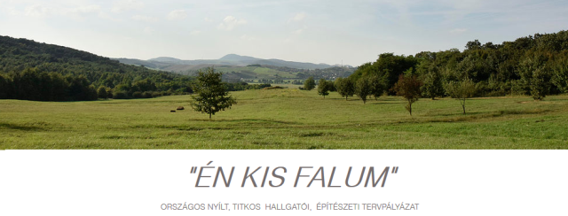 ’ÉN KIS FALUM’ ORSZÁGOS NYÍLT, TITKOS  HALLGATÓI,  ÉPÍTÉSZETI TERVPÁLYÁZAT