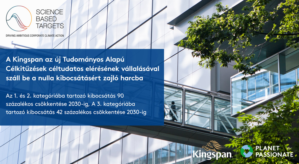 A Kingspan az új Tudományos Alapú Célkitűzések céltudatos elérésének vállalásával száll be a nulla kibocsátásért zajló harcba